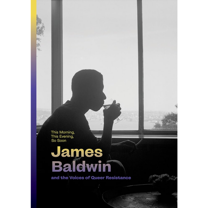 This Morning, This Evening, So Soon: James Baldwin and the Voices of Queer Resistance