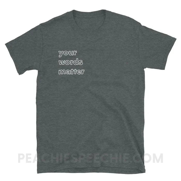 Your Words Matter Classic Tee - Dark Heather / S - T-Shirts & Tops peachiespeechie.com