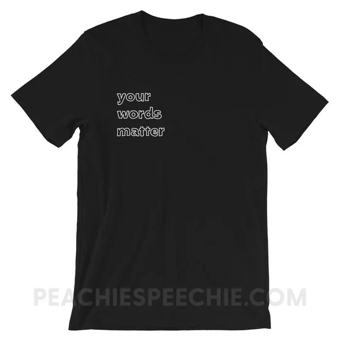Your Words Matter Premium Soft Tee - Black / XS - T-Shirts & Tops peachiespeechie.com
