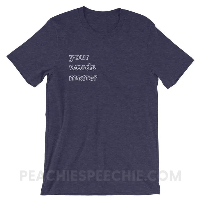Your Words Matter Premium Soft Tee - Heather Midnight Navy / XS - T-Shirts & Tops peachiespeechie.com